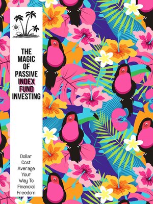 cover image of The Magic of Passive Index Fund Investing